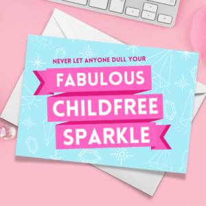 Postcard - Never Let Anyone Dull Your Fabulous Childfree Sparkle (Printed)